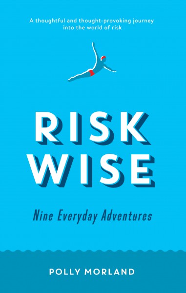 Risk Wise – Nine Everyday Adventures - Polly Morland